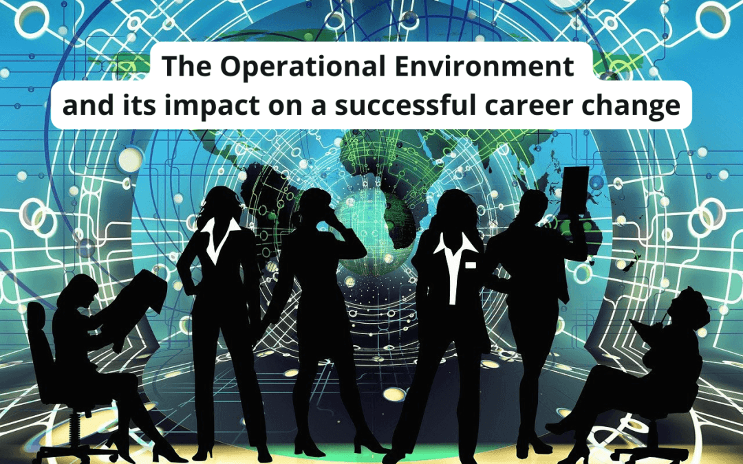 A picture showing the operational environment and its impact on a successful career change.