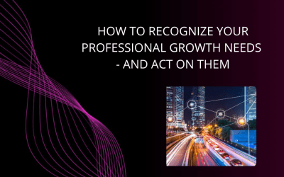 How to recognize your professional growth needs—and act on them